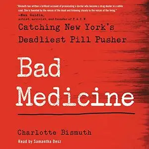 Bad Medicine: Catching New York’s Deadliest Pill Pusher [Audiobook]