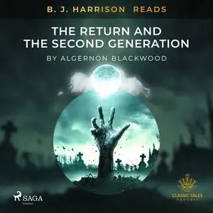 «B. J. Harrison Reads The Return and The Second Generation» by Algernon Blackwood