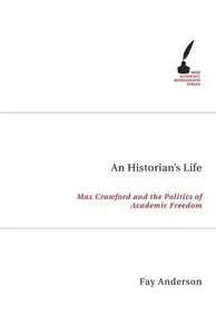 An Historian's Life: Max Crawford and the Politics of Academic Freedom