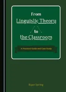 From Linguistic Theory to the Classroom: A Practical Guide and Case Study