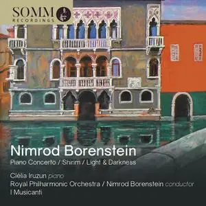 Clélia Iruzun - Nimrod Borenstein: Concerto for Piano & Orchestra, Op. 91, Light and Darkness, Op. 80 & Shirim, Op. 94 (2023)