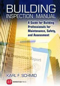 Building Inspection Manual : A Guide for Building Professionals for Maintenance, Safety, and Assessment
