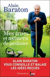 Alain Baraton, "Mes trucs et astuces de jardinier"
