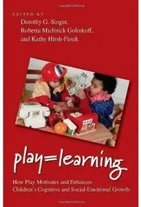 Play = Learning: How Play Motivates and Enhances Children's Cognitive and Social-Emotional Growth