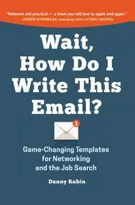 Wait, How Do I Write This Email: Game-Changing Templates for Networking and the Job Search