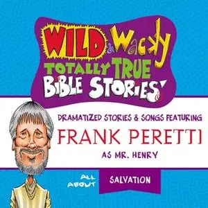 «Wild and Wacky Totally True Bible Stories - All About Salvation» by Frank E. Peretti