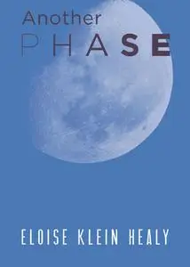 «Another Phase» by Eloise Klein Healy