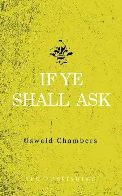 «If Ye Shall Ask» by Oswald Chambers