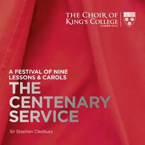 Choir of King's College, Cambridge & Stephen Cleobury - A Festival of Nine Lessons & Carols: The Centenary Service (2019)