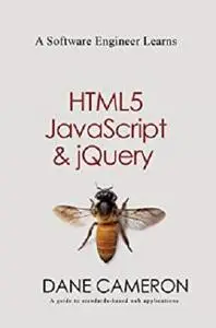 A Software Engineer Learns HTML5, JavaScript and jQuery: A guide to standards-based web applications