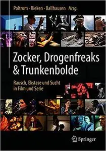 Zocker, Drogenfreaks & Trunkenbolde: Rausch, Ekstase und Sucht in Film und Serie