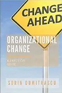 Organizational Change: A Practical Guide