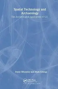 Spatial Technology and Archaeology: The Archaeological Applications of GIS