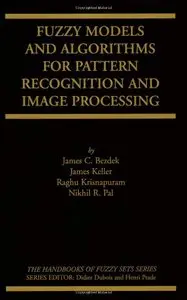 James C. Bezdek, Fuzzy Models and Algorithms for Pattern Recognition and Image Processing  (Repost)