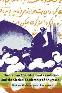 The Iranian Constitutional Revolution and the Clerical Leadership of Khurasani