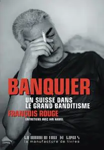 François Rouge, Ian Hamel, "Banquier: Un Suisse dans le grand banditisme"