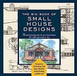 The Big Book of Small House Designs: 75 Award-Winning Plans for Your Dream House