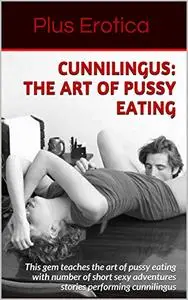 Cunnilingus : The Art of Pussy Eating