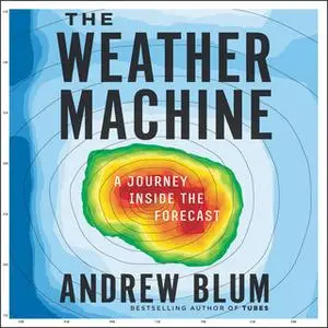 «The Weather Machine» by Andrew Blum
