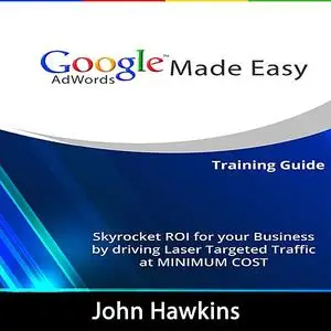 «Google AdWords Made Easy» by John Hawkins