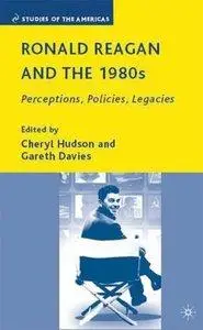 Ronald Reagan and the 1980s: Perceptions, Policies, Legacies (Repost)