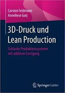 3D-Druck und Lean Production: Schlanke Produktionssysteme mit additiver Fertigung
