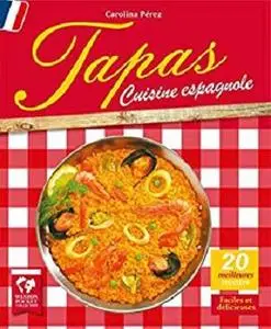 Tapas. Cuisine espagnole: Les 20 meilleures recettes. Faciles et délicieuses