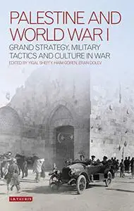 Palestine and World War I: Grand Strategy, Military Tactics and Culture in War (Repost)