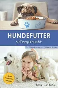 Hundefutter selbstgemacht: So füttere ich meinen Vierbeiner richtig!