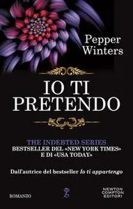 Pepper Winters - The indebted vol.02. Io ti pretendo