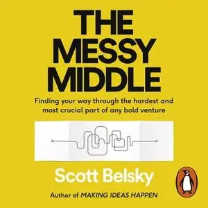 «The Messy Middle» by Scott Belsky