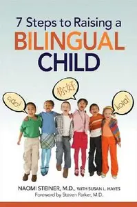 Naomi Steiner MD, Susan L. Hayes - 7 Steps to Raising a Bilingual Child