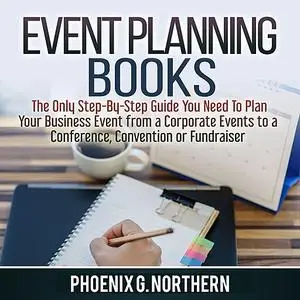 «Event Planning Books: The Only Step-By-Step Guide You Need To Plan Your Business Event from a Corporate Events to a  Co