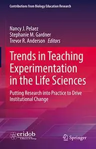 Trends in Teaching Experimentation in the Life Sciences: Putting Research into Practice to Drive Institutional Change