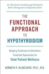 Functional Approach to Hypothyroidism: Bridging Traditional and Alternative Treatment Approaches for Total Patient Wellness