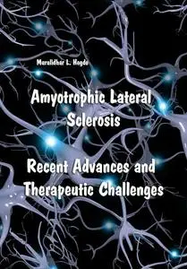 "Amyotrophic Lateral Sclerosis: Recent Advances and Therapeutic Challenges" ed. by Muralidhar L. Hegde