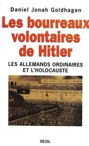 Daniel Jonah Goldhagen, "Les bourreaux volontaires de Hitler : Les Allemands ordinaires et l'Holocauste"