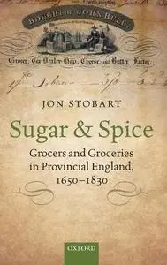 Sugar and Spice: Grocers and Groceries in Provincial England, 1650-1830