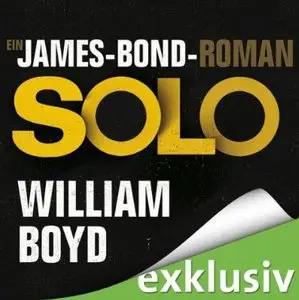 William Boyd - Solo. Ein James-Bond-Roman