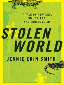 Stolen World: A Tale of Reptiles, Smugglers, and Skulduggery (repost)