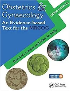 Obstetrics & Gynaecology: An Evidence-based Text for MRCOG, Third Edition