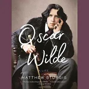 Oscar Wilde: A Life [Audiobook]