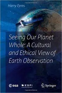 Seeing Our Planet Whole: A Cultural and Ethical View of Earth Observation