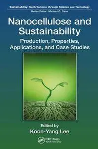 Nanocellulose and Sustainability : Production, Properties, Applications, and Case Studies
