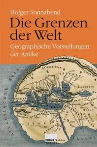 Die Grenzen der Welt Geographische Vorstellungen der Antike