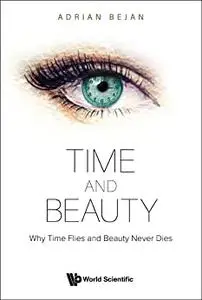 Time And Beauty: Why Time Flies And Beauty Never Dies