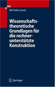 Wissenschaftstheoretische Grundlagen für die rechnerunterstützte Konstruktion