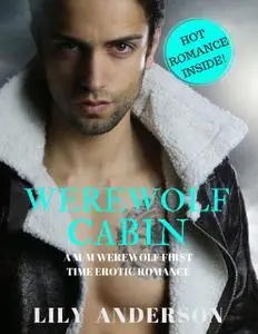 «Werewolf Cabin: A Male On Male Paranormal Werewolf Romance» by Lily Anderson