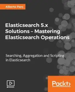 Elasticsearch 5.x Solutions – Mastering Elasticsearch Operations