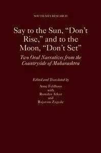 Say to the Sun, "Don't Rise," and to the Moon, "Don't Set": Two Oral Narratives from the Countryside of Maharashtra (Repost)
